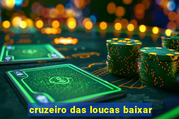 cruzeiro das loucas baixar